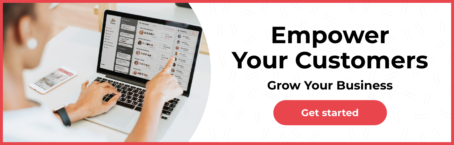 Empower Your Customers Grow your business